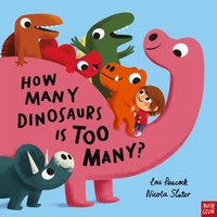 Enlarge image Cover: How Many Dinosaurs is Too Many? - Nosy Crow Ltd