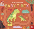 Cover: Let's Go Home, Baby T-Rex - Nosy Crow Ltd