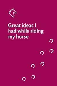 Abbildung von: Great ideas I had while riding my horse notebook - Grey Pony Films