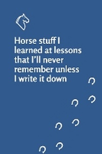 Abbildung von: Horse stuff I learned at lessons that I'll never remember unless I write it down notebook - Grey Pony Films