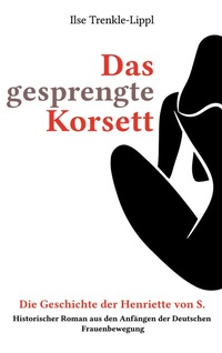 Abbildung von: Das gesprengte Korsett - die Geschichte der Henriette von S. - BoD - Books on Demand