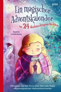 Abbildung von: Ein magischer Adventskalender mit 24 Weihnachtsgeschichten - RBM Publishing