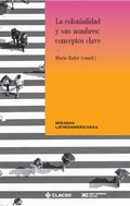 Cover: La colonialidad y sus nombres: conceptos clave - Siglo XXI Editores M&eacute;xico
