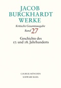 Cover: Jacob Burckhardt Werke Bd. 27: Geschichte des 17. und 18. Jahrhunderts - C.H.BECK