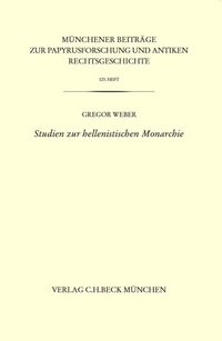 Abbildung von: Münchener Beiträge zur Papyrusforschung und antiken Rechtsgeschichte / Münchener Beiträge zur Papyrusforschung Heft 123: Studien zur hellenistischen Monarchie - C.H.BECK