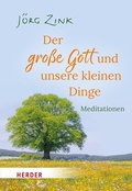 Cover: Der gro&szlig;e Gott und unsere kleinen Dinge - Verlag Herder