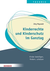 Abbildung von: Kinderrechte und Kinderschutz im Ganztag - Verlag Herder