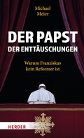 Cover: Der Papst der Entt&auml;uschungen - Verlag Herder