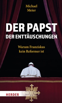 Abbildung von: Der Papst der Enttäuschungen - Verlag Herder