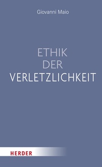 Abbildung von: Ethik der Verletzlichkeit - Verlag Herder