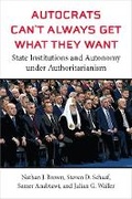 Cover: Autocrats Can't Always Get What They Want - The University of Michigan Press