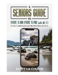 Abbildung von: A Seniors Guide to iPhone 15 and iPhone 15 pro (with iOS 17) - IngramSpark