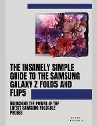 Abbildung von: The Insanely Simple Guide to the Samsung Galaxy Z Fold 5 and Flip 5 - IngramSpark