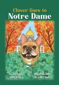 Cover: Clover Goes to Notre Dame - Kelly Creations, LLC