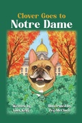 Cover: Clover Goes to Notre Dame - Kelly Creations, LLC