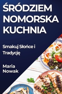 Abbildung von: &#346;rodziem nomorska Kuchnia - Maria Nowak