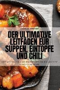 Abbildung von: Der ultimative Leitfaden fuer Suppen, Eintoepfe und Chili - Carolin Gunther