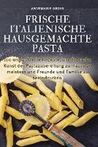 Abbildung von: Frische Italienische Hausgemachte Pasta - Annemarie Gro