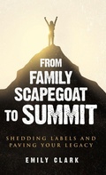 Cover: From Family Scapegoat to Summit - Reprynted