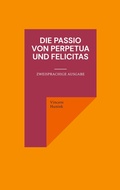 Cover: Die Passio von Perpetua und Felicitas - Kartoffeldruck-Verlag