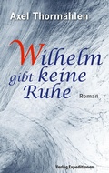 Cover: Wilhelm gibt keine Ruhe - Verlag Expeditionen