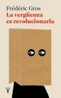 Cover: La vergueenza es revolucionaria / A Philosophy of Shame: A Revolutionary Emotion - Taurus Ediciones