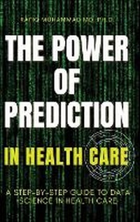 Abbildung von: The Power of Prediction in Health Care - Muhammad Rafiq