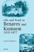 Cover: Life and Work in Benares and Kumaon 1839-1877 - Manohar Publishers and Distributors