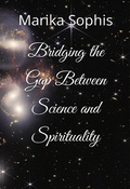 Cover: Bridging the Gap Between Science and Spirituality (As Above, So Below, #2) - Marika Sophis