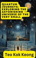 Cover: Quantum Journeys: Exploring the Astonishing Universe of the Very Small - kok keong teo