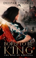 Cover: Born to be King (The Epic of Kautilya, #1) - Astra Media OPC Private Limited