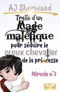 Cover: Trait&eacute; d'un Mage mal&eacute;fique pour s&eacute;duire le preux chevalier de la princesse : Miracle n&deg;3 - Mnemosyne Lit.