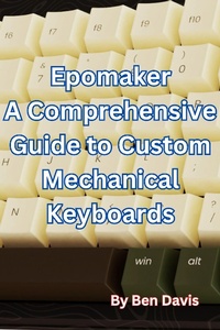 Enlarge image Cover: Epomaker A Comprehensive Guide to Custom Mechanical Keyboards - Ben Davis