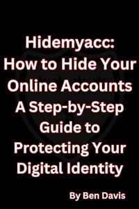 Enlarge image Cover: Hidemyacc - How to Hide Your Online Accounts A Step-by-Step Guide to Protecting Your Digital Identity - Ben Davis
