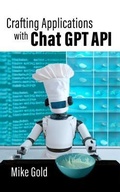 Cover: Crafting Applications with Chat GPT API - Green Belt Books LLC