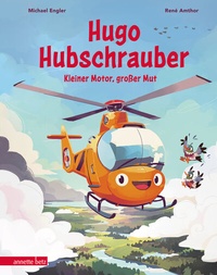Abbildung von: Hugo Hubschrauber - Kleiner Motor, großer Mut - Annette Betz Verlag