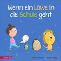 Cover: Wenn ein L&ouml;we in die Schule geht - Das perfekte Geschenk zur Einschulung - Annette Betz Verlag
