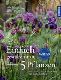 Cover: Einfach gestalten mit 5 Pflanzen - Kosmos