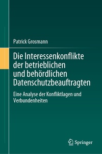 Abbildung von: Die Interessenkonflikte der betrieblichen und behördlichen Datenschutzbeauftragten - Springer