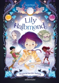 Abbildung von: Lily Halbmond - Magie ist nur der Anfang (Lily Halbmond, Bd. 1) - Ueberreuter
