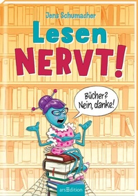 Abbildung von: Lesen NERVT! - Bücher? Nein, danke! (Lesen nervt! 1) - arsEdition