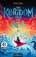Cover: The Kingdom over the Sea - Das Land der tausend Tr&auml;ume (The Kingdom over the Sea 1) - arsEdition
