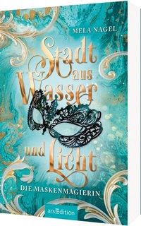 Abbildung von: Stadt aus Wasser und Licht - Die Maskenmagierin (Stadt aus Wasser und Licht 1) - arsEdition
