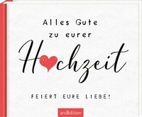 Abbildung von: Alles Gute zu eurer Hochzeit. Feiert eure Liebe! - arsEdition