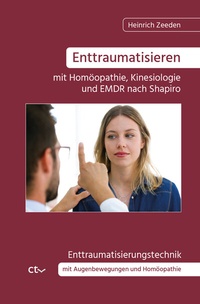 Abbildung von: Enttraumatisieren ?mit Homöopathie, Kinesiologie und EMDR nach Shapiro - CTV-Verlag