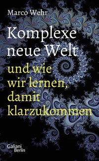 Abbildung von: Komplexe neue Welt und wie wir lernen, damit klarzukommen - Galiani Berlin