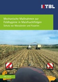 Cover: Mechanische Ma&szlig;nahmen zur Feldhygiene in Maisfruchtfolgen - Kuratorium f&uuml;r Technik und Bauwesen in der Landwirtschaft