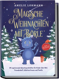 Abbildung von: Magische Weihnachten mit Börle: 24 inspirierende Adventsgeschichten für Kinder über Mut, Freundschaft, Selbstvertrauen und Familie - inkl. gratis Audio-Dateien von allen Weihnachtsgeschichten - Edition Lunerion