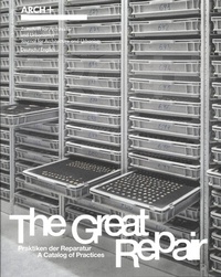 Abbildung von: ARCH+ The Great Repair: Praktiken der Reparatur - A Catalog of Practices - Spector Books