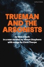 Cover: Trueman and the Arsonists - Methuen Drama